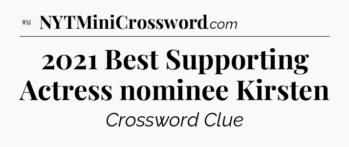 2021 Best Supporting Actress nominee Kirsten - WSJ Crossword