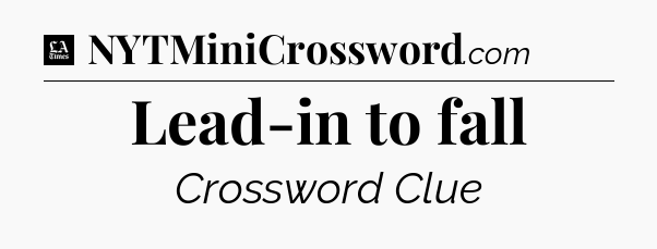 Lead-in to fall - LA Times Crossword