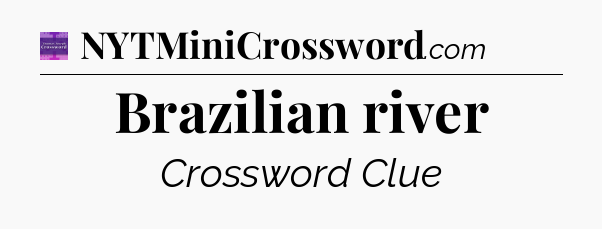 Brazilian river - Thomas Joseph Crossword