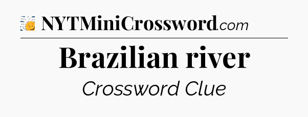 Brazilian river - 7 Little Words