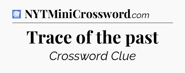 Trace of the past Puzzle Page Crossword Clue