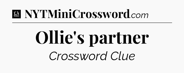 Ollie's partner - LA Times Crossword