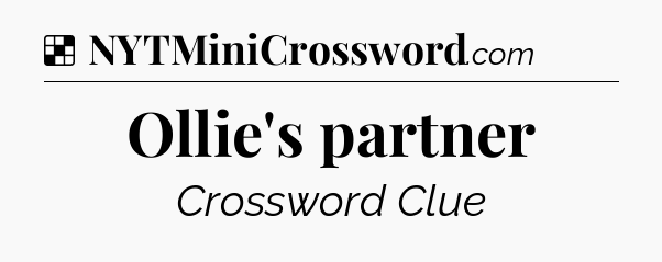 Solution: Ollie's partner - NYT Crossword
