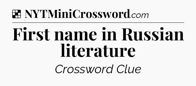Solution: First name in Russian literature - NYT Crossword