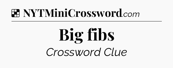 Solution: Big fibs - NYT Crossword