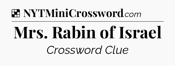 Solution: Mrs. Rabin of Israel - NYT Crossword