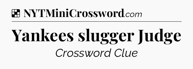 Yankees slugger Judge NYT Crossword
