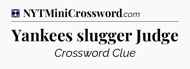 Solution: Yankees slugger Judge - NYT Mini Crossword