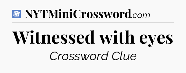 Witnessed with eyes Puzzle Page Crossword Clue