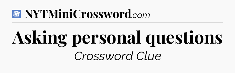 Asking personal questions Puzzle Page Crossword Clue