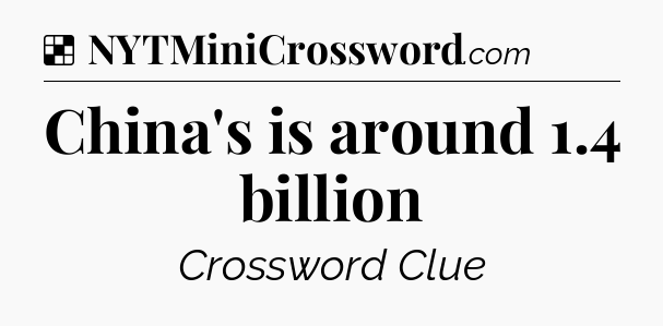 Solution: China's is around 1.4 billion - NYT Crossword