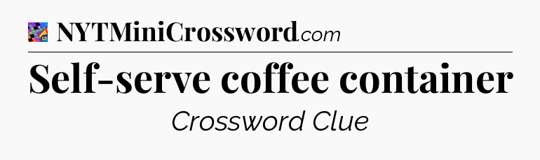 Self-serve coffee container Crossword Clue