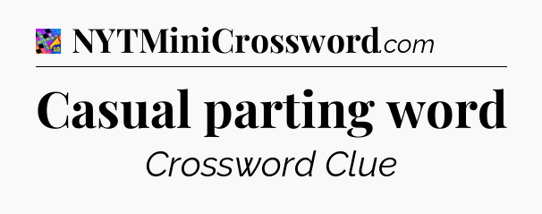 Casual parting word Crossword Clue