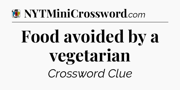 Food avoided by a vegetarian Crossword Clue