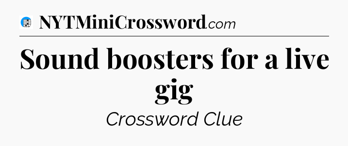 Sound boosters for a live gig Crossword Clue