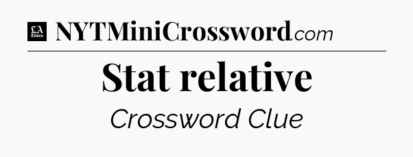 Stat relative - LA Times Crossword