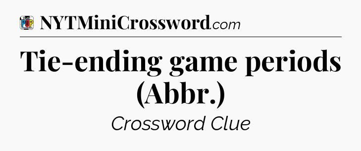 Tie-ending game periods (Abbr.) Crossword Clue