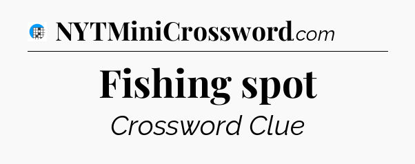 Fishing spot Crossword Clue