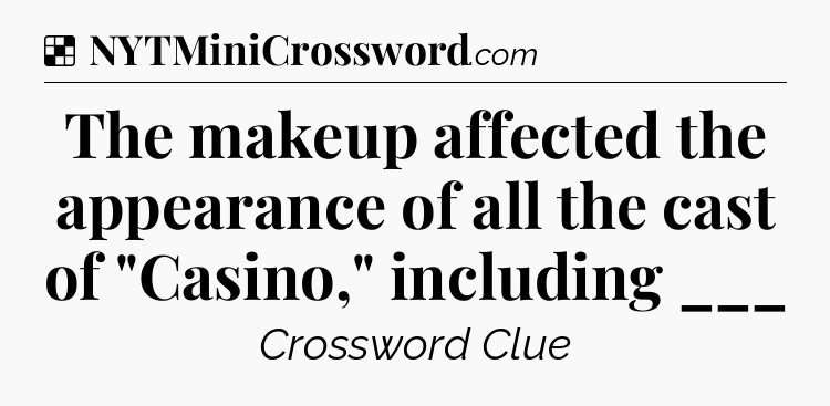 Solution: The makeup affected the appearance of all the cast of 