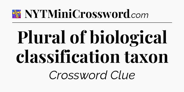 Plural of biological classification taxon Codycross