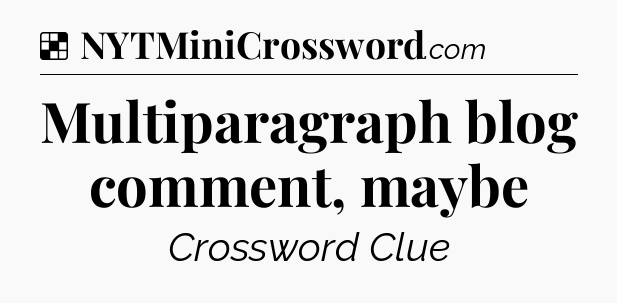 Solution: Multiparagraph blog comment, maybe - NYT Crossword
