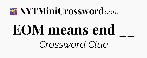 EOM means end __ Codycross