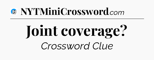 Joint coverage Crossword Clue