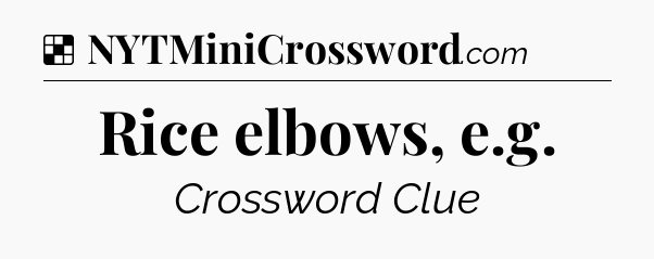 Solution: Rice elbows, e.g - NYT Crossword