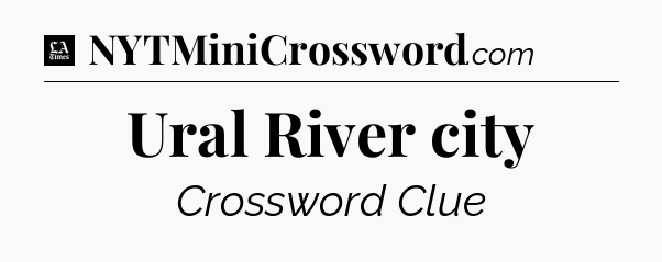 Ural River city - LA Times Crossword