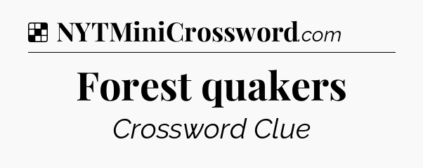 Solution: Forest quakers - NYT Crossword