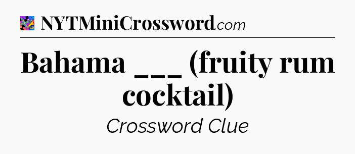 Bahama ___ (fruity rum cocktail) Crossword Clue