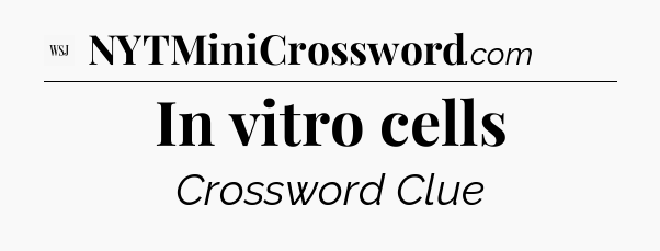In vitro cells - WSJ Crossword