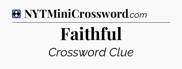 Solution: Faithful - NYT Mini Crossword