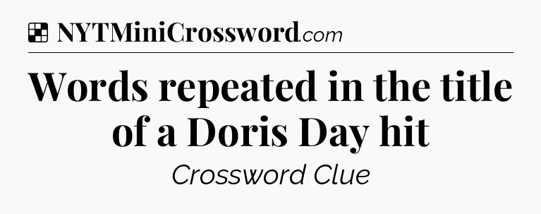 Solution: Words repeated in the title of a Doris Day hit - NYT Crossword
