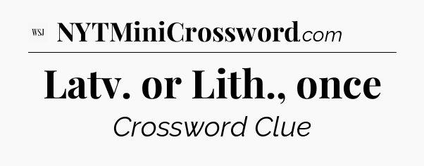 Latv. or Lith., once - WSJ Crossword