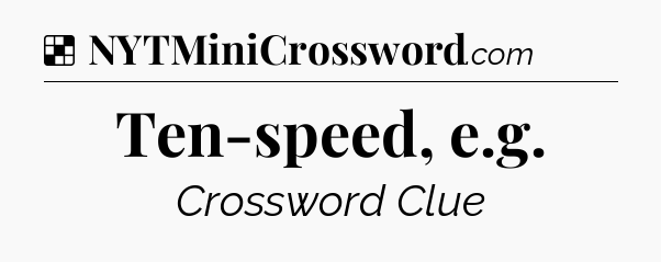 Solution: Ten-speed, e.g - NYT Crossword