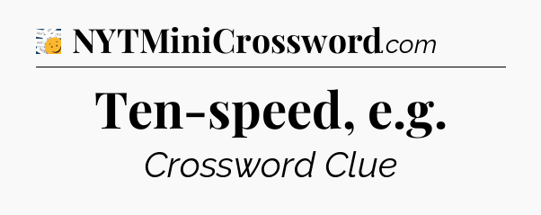 Ten-speed, e.g - 7 Little Words