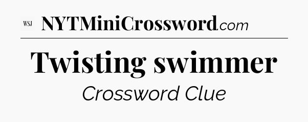 Twisting swimmer - WSJ Crossword