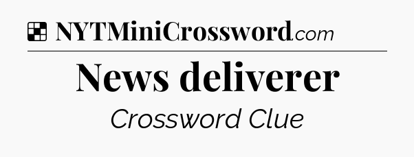Solution: News deliverer - NYT Crossword