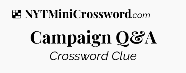 Solution: Campaign Q&A - NYT Crossword