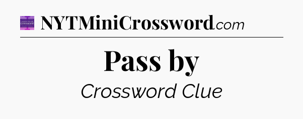 Pass by - Thomas Joseph Crossword