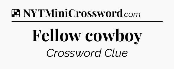 Solution: Fellow cowboy - NYT Crossword