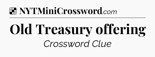Solution: Old Treasury offering - NYT Crossword