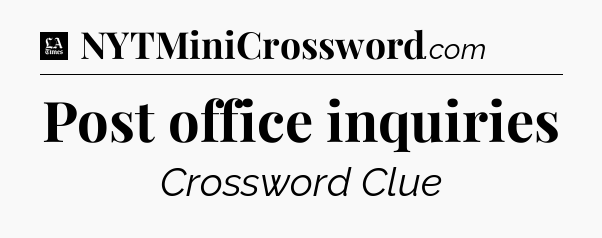 Post office inquiries - LA Times Crossword