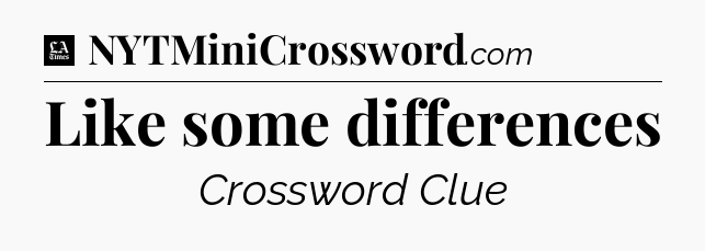Like some differences - LA Times Crossword