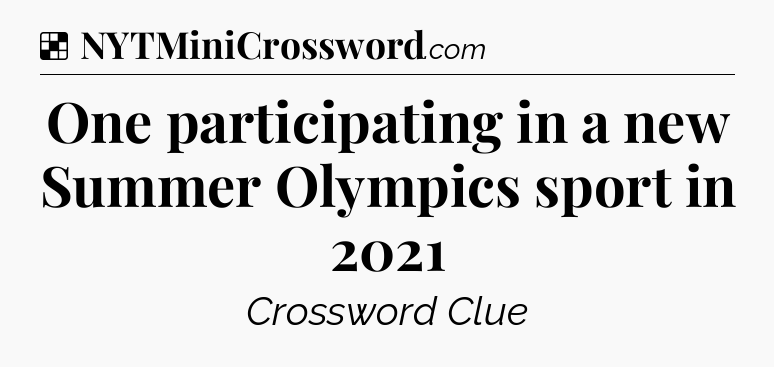 Solution: One participating in a new Summer Olympics sport in 2021 - NYT Crossword