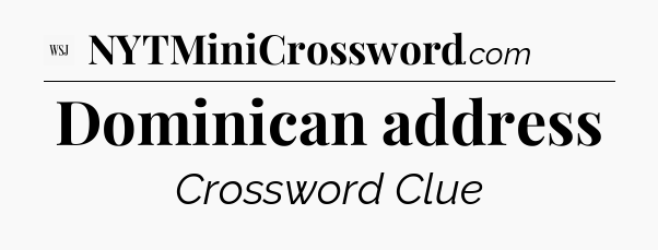 Dominican address - WSJ Crossword