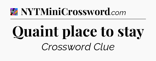 Quaint place to stay Crossword Clue