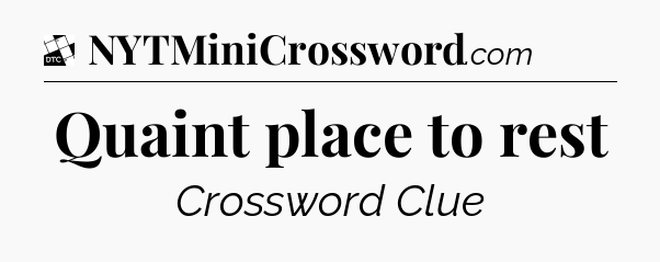 Quaint place to rest - Daily Themed Classic Crossword