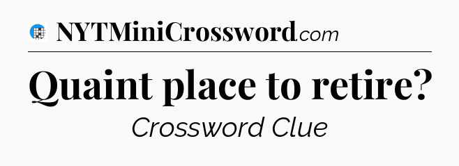 Quaint place to retire Crossword Clue